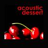 Acoustic Dessert